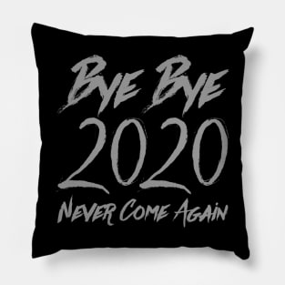 Bye Bye 2020 - Never Come Again Pillow