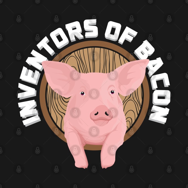 Pigs - The inventors of bacon by Shirtbubble