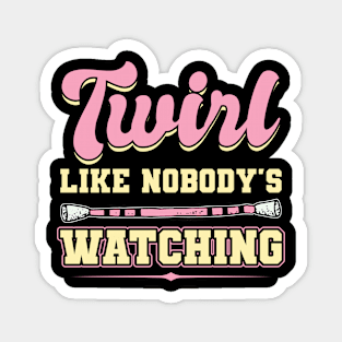 Twirl Like Nobody's Watching - Baton Twirler Magnet