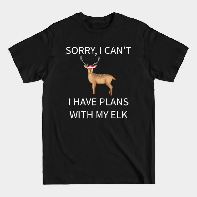 Discover Sorry, I Can't I Have Plans With My Elk TShirt, Crazy Elk Lady Gift - Elk Lover Gift - Gift For Her - Gift For Girlfriend, Funny T-Shirt - Elk Lovers - T-Shirt