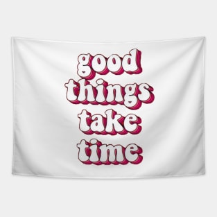 good things take time Tapestry