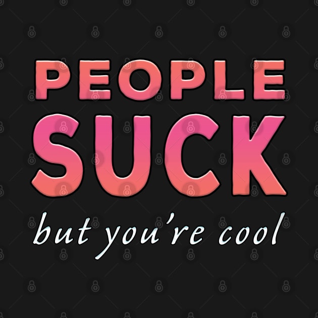 People Suck But You're Cool Pink Tone by Shawnsonart