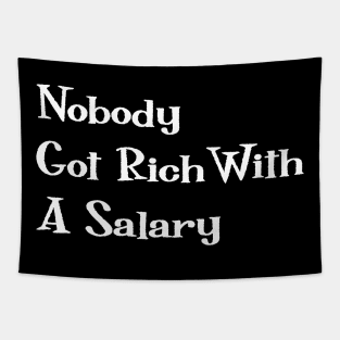 Nobody Got Rich With A Salary Tapestry