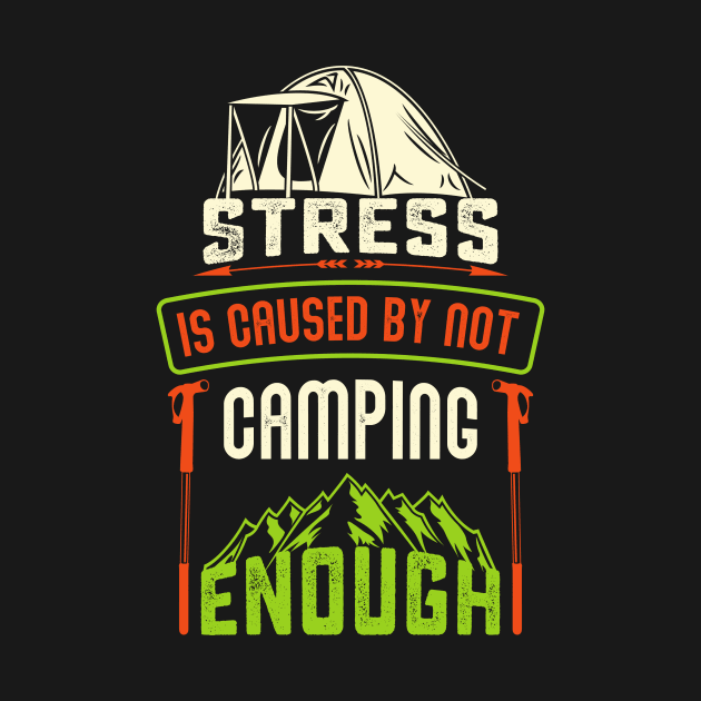 Stress Is Caused By Not Camping - Camping Tshirt by Scipio