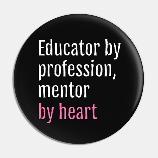 Educator by profession, mentor by heart (Black Edition) Pin by QuotopiaThreads