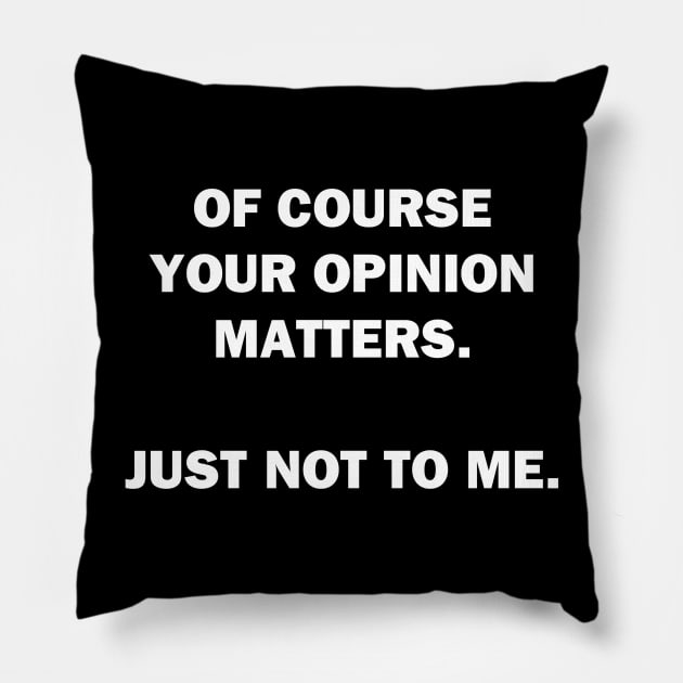 Your Opinion Pillow by topher