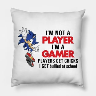 I'M NOT A PLAYER I'M A GAMER PLAYERS GET CHICKS I GET BULLIED AT SCHOOL Pillow