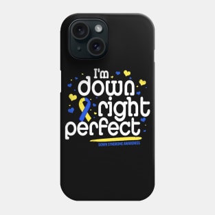 Im Down Right Perfect Down Syndrome Awareness Phone Case