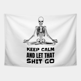 Keep Calm And Let That Shit Go - Skeleton Yoga Meditation Tapestry