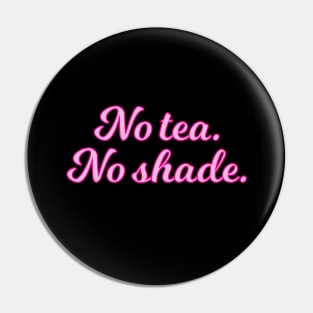 No Tea No Shade Pink Cursive Quote Pin