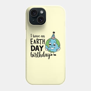 I Have An Earth Day Birthday Phone Case