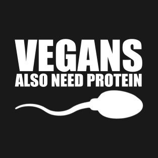 vegans also need protein T-Shirt