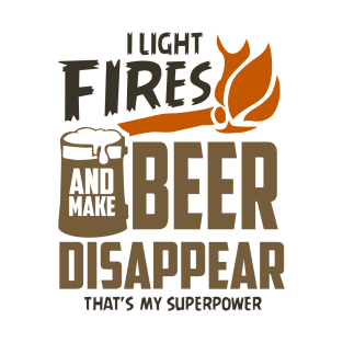 I Light Fires and Make Beer Disappear T-Shirt