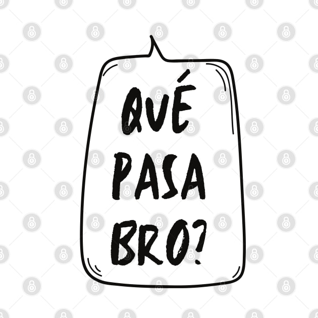 Qué Pasa Bro? by LegitHooligan