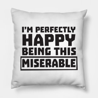 Happy being miserable Pillow