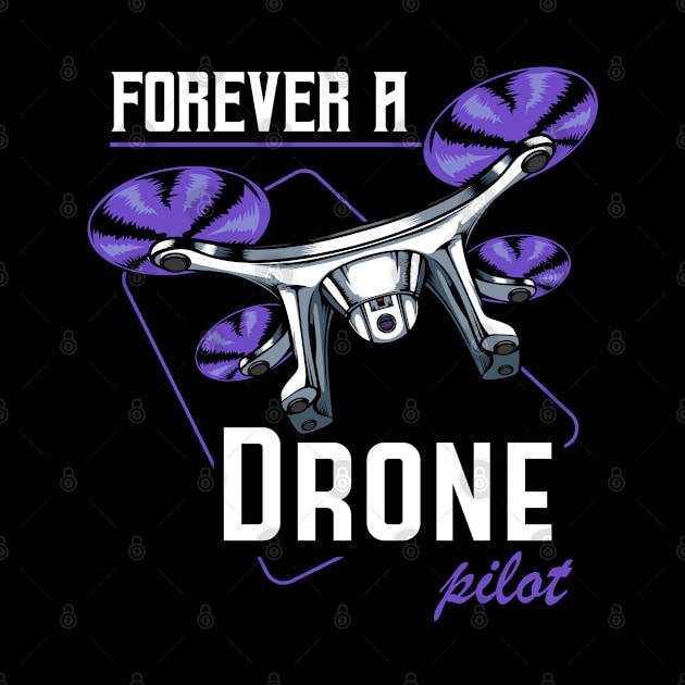 Drone - Forever A Drone Pilot - Quadcopter Statement by Lumio Gifts