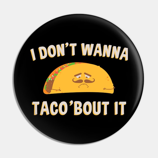 I don't wanna taco bout it Pin by STARK Printing