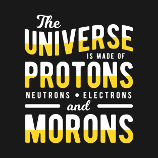 The Universe Made of Morons T-Shirt