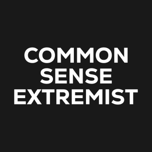 Common Sense Extremist – Thought-Provoking Quote Tee T-Shirt
