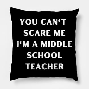 You can't scare me i'm a Middle School Teacher. Halloween Pillow