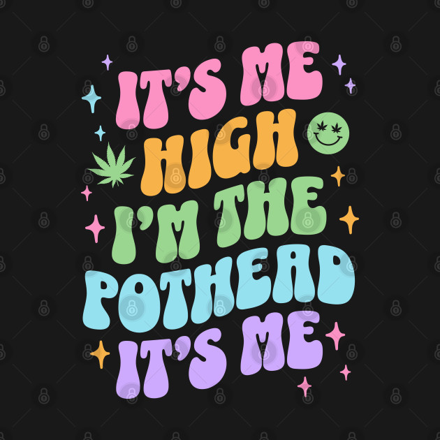 It's Me High I'm the Pothead Its Me Cute Aesthetic Stoner Girly Weed by PUFFYP