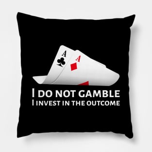 Poker Pocket Aces - I Do Not Gamble, I Invest In The Outcome Pillow