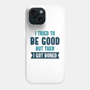 I Tried To Be Good Phone Case