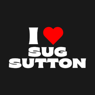 I Love Sug Sutton T-Shirt