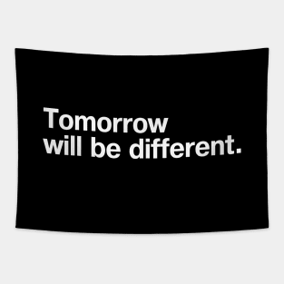 Tomorrow will be different. Tapestry