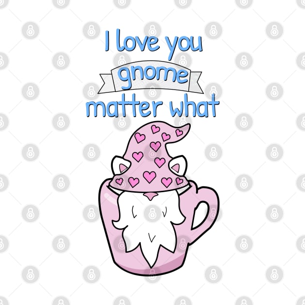 I love you gnome matter what, Funny Valentine's day quotes by Purrfect