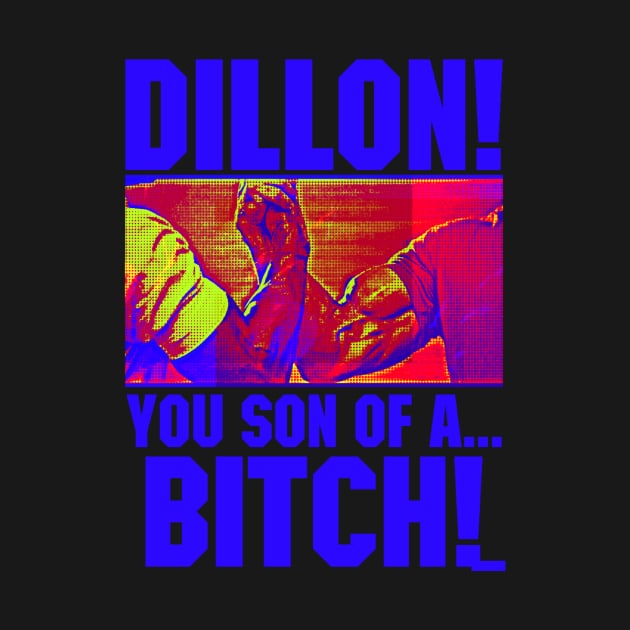 Dillon! You Son Of A Bitch! by LarkPrintables