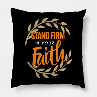 Stand firm in your faith Pillow