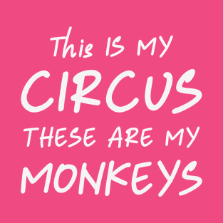 This Is My Circus These Are My Monkeys Funny Tshirt T-Shirt