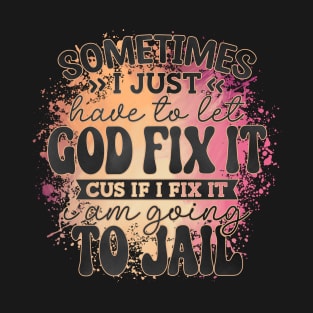 Let God Fix It T-Shirt