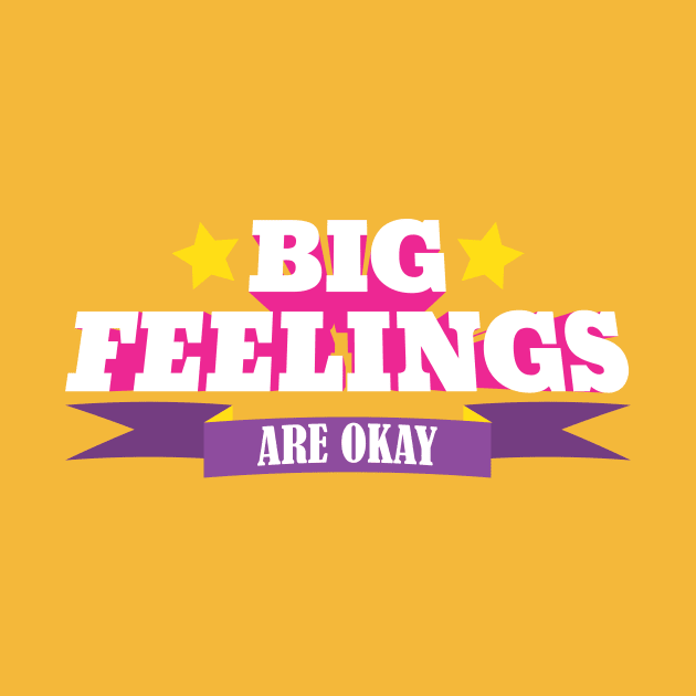 Big Feelings Are Okay by Eat, Geek + Be Merry