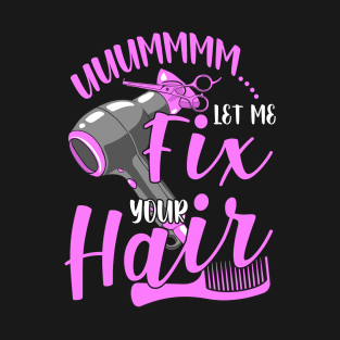 Hair Stylist Let Me Fix Your Hair Funny Hairdresser T-Shirt