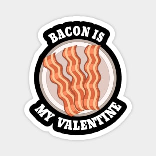 bacon is my valentine Magnet