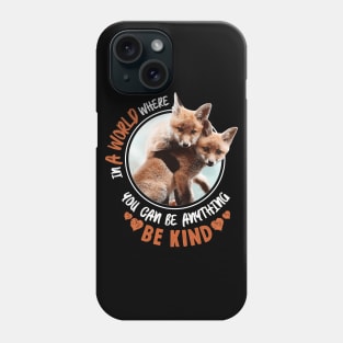 In The World Where You Can Be Anything Be Kind - Cute Fox Phone Case