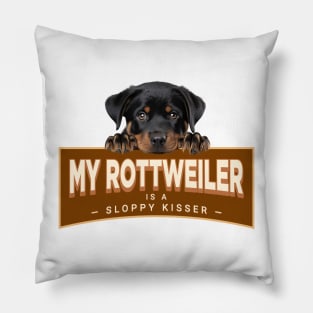 My Rottweiler (Rottie) is a Sloppy Kisser Pillow