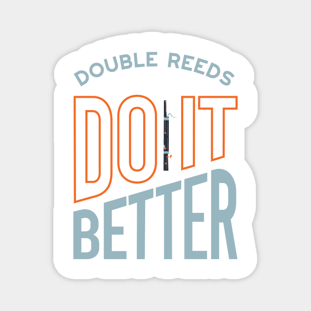 Funny Bassoon Saying Double Reeds Do It Better Magnet by whyitsme