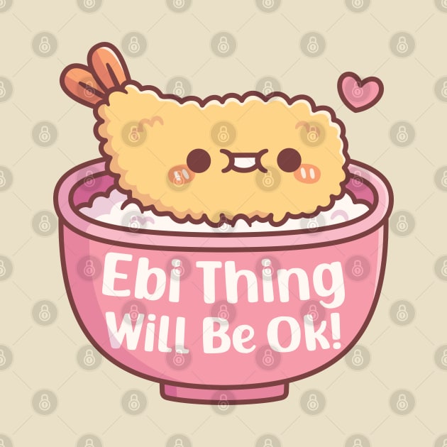 Cute Prawn Tempura Ebi Thing Will Be Ok Pun by rustydoodle