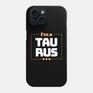 I'm a Taurus Phone Case