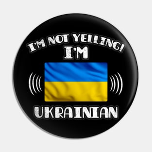 I'm Not Yelling I'm Ukrainian - Gift for Ukrainian With Roots From Ukraine Pin