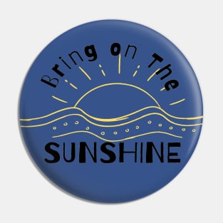 Summer. Bring On The Sunshine Pin