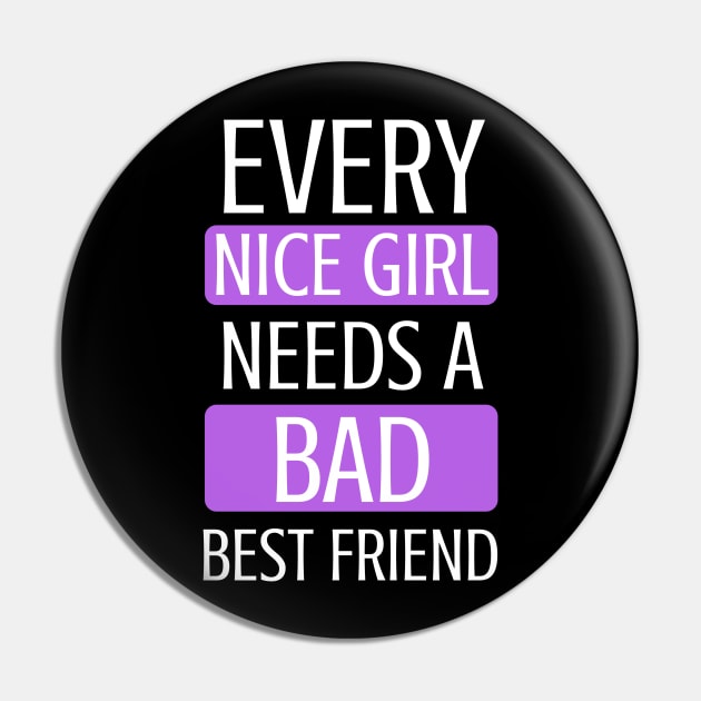 Every Nice Girl Needs A Bad Best Friend to BFF - Gift For Friends Forever Pin by giftideas