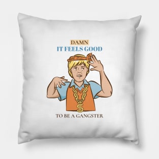 Damn it feels good to be a gangster Pillow