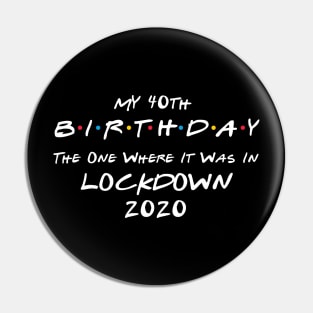 My 40th Birthday - The One Where It Was In Lockdown (white font) Pin