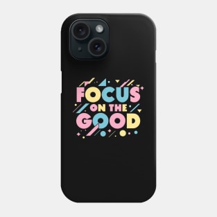 Focus on the good Phone Case