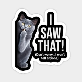 Funny Cat Saying I saw that Magnet