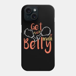 Get In Mah Belly Funny Thanksgiving Phone Case